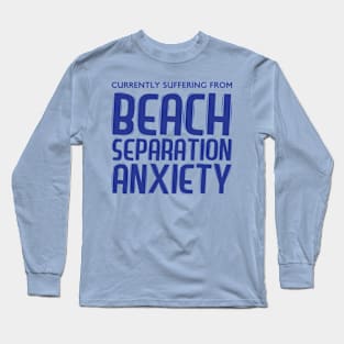 Beach Separation Anxiety Long Sleeve T-Shirt